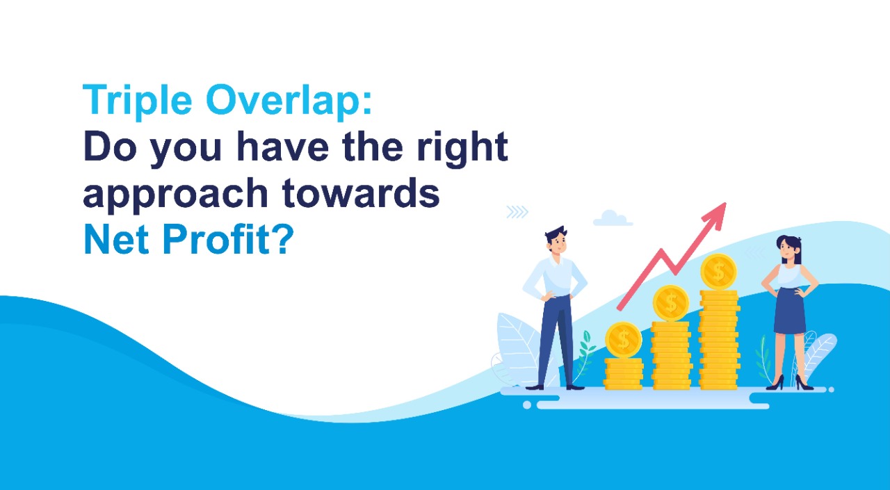 Triple Overlap: Do you have the right approach towards Net Profit?