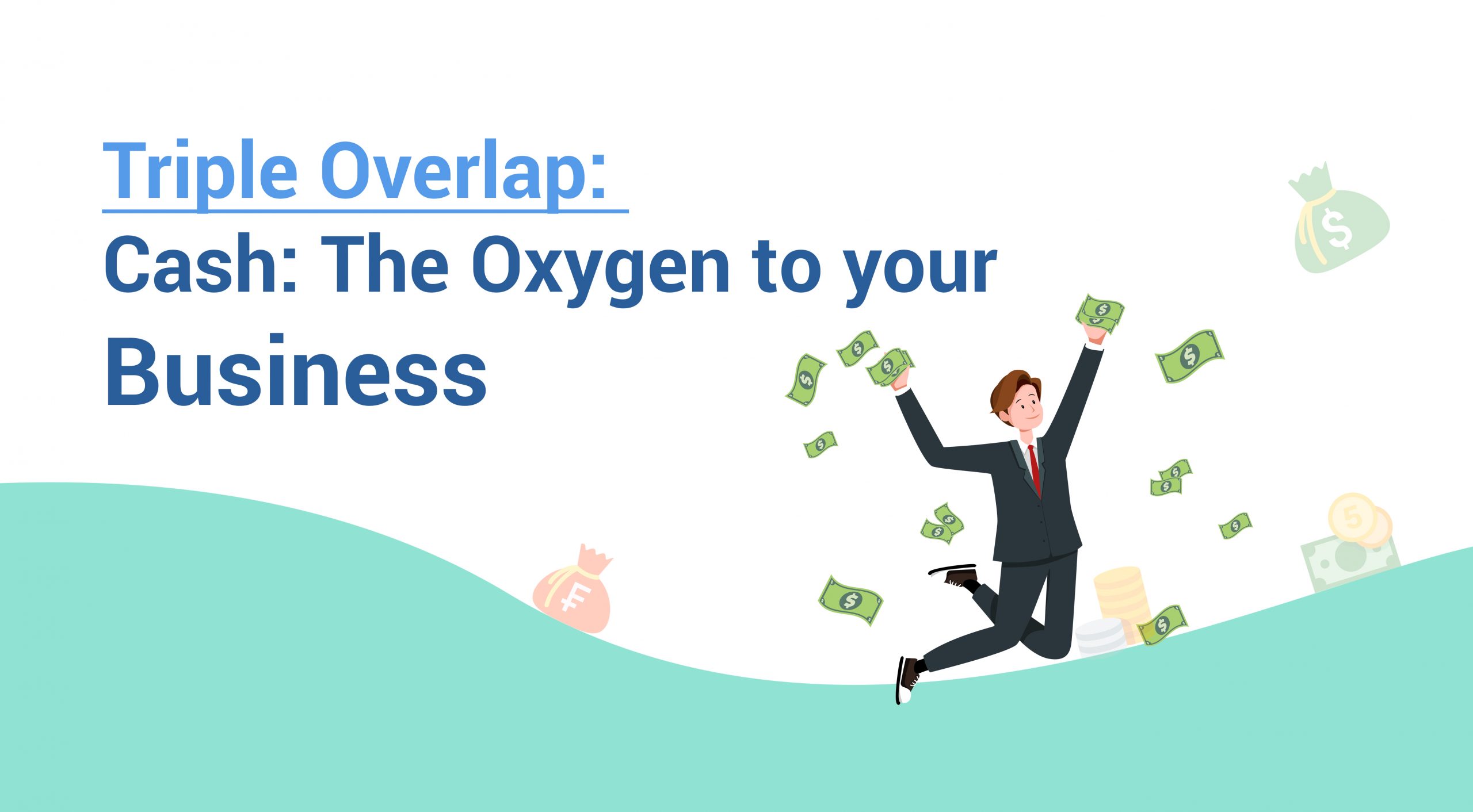 Triple Overlap: Cash: The Oxygen to your Business