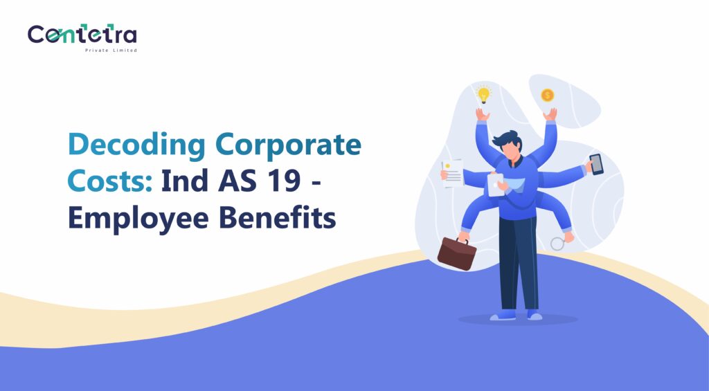 Decoding Corporate Costs Ind AS 19 – Employee Benefits