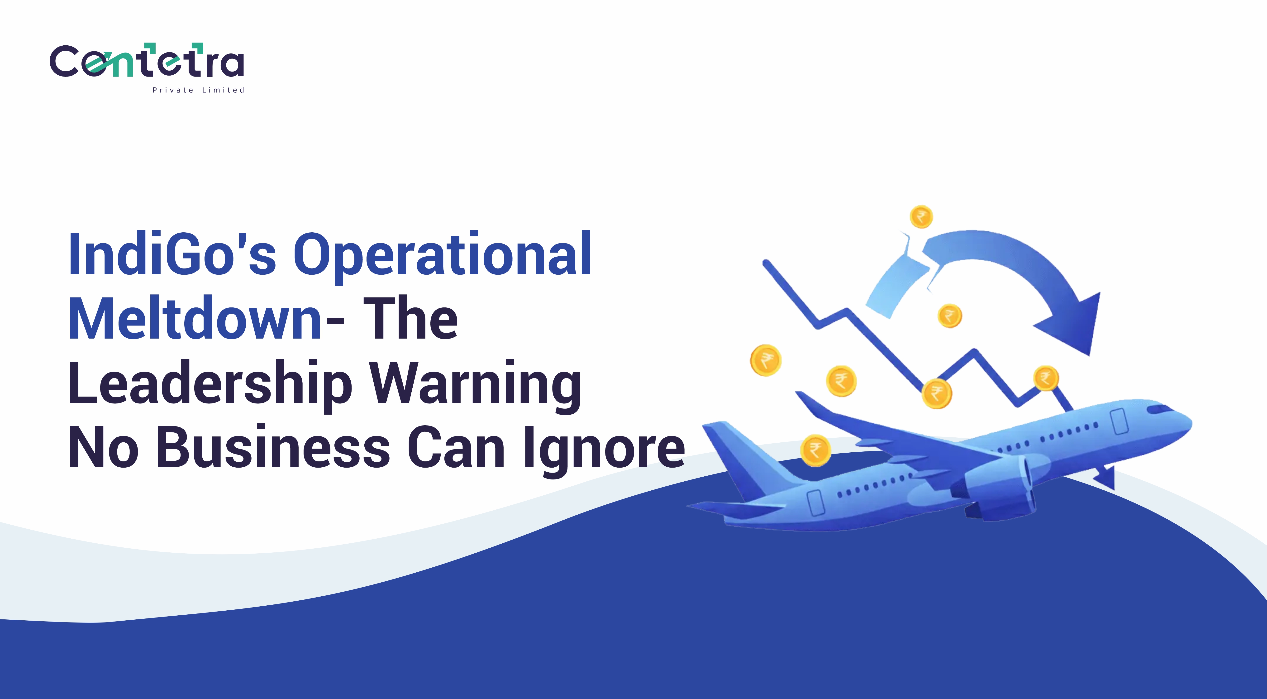 2025.12.12 IndiGo’s Operational Meltdown- The Leadership Warning No Business Can Ignore